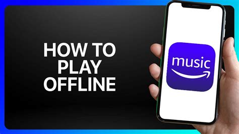 How to Play Amazon Music Offline: A Guide to Enjoying Music Without an Internet Connection