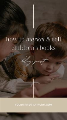 How to Sell Children's Books: Strategies and Tips for Success